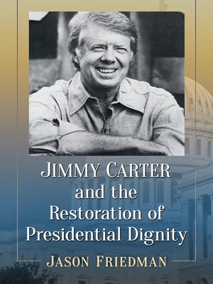 cover image of Jimmy Carter and the Restoration of Presidential Dignity
